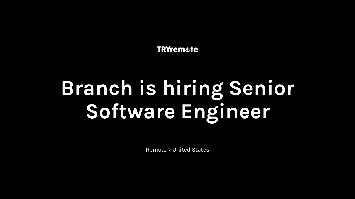 Senior Software Engineer at Branch | Work from home