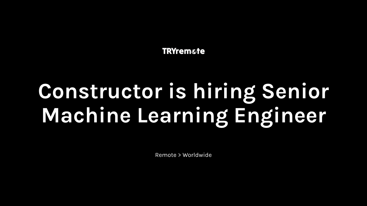 Senior Machine Learning Engineer at Constructor | Work from home