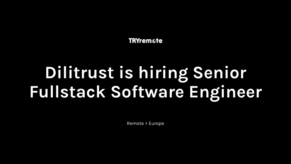 Senior Fullstack Software Engineer at Dilitrust | Work from home