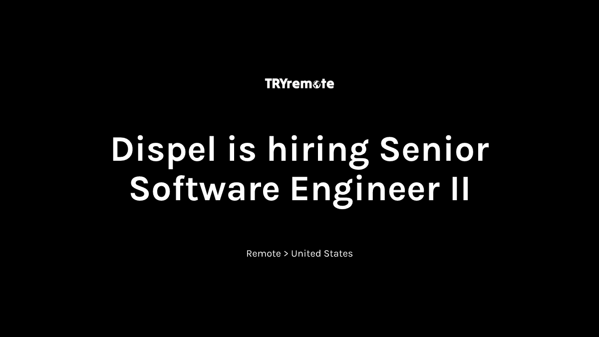 Senior Software Engineer II at Dispel | Work from home