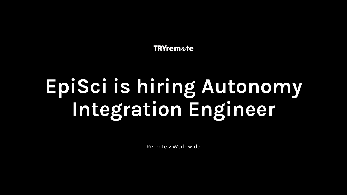 Autonomy Integration Engineer at EpiSci | Work from home