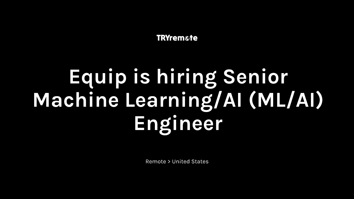 Senior Machine Learning/AI (ML/AI) Engineer at Equip | Work from home