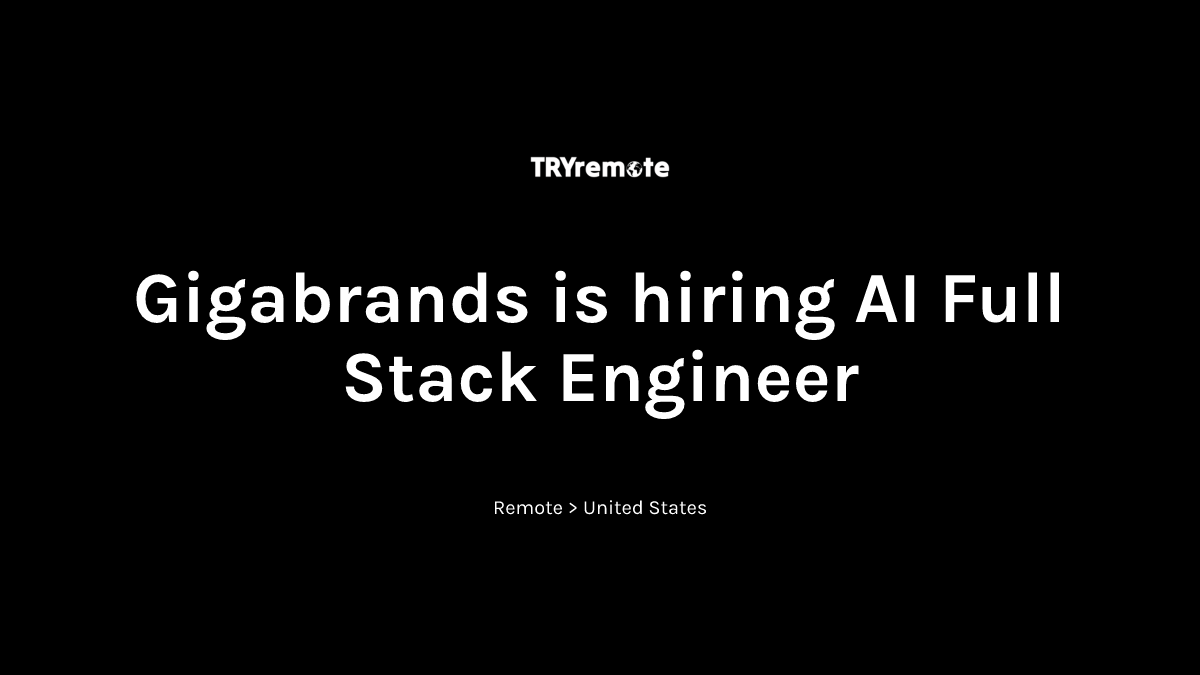 AI Full Stack Engineer at Gigabrands | Work from home