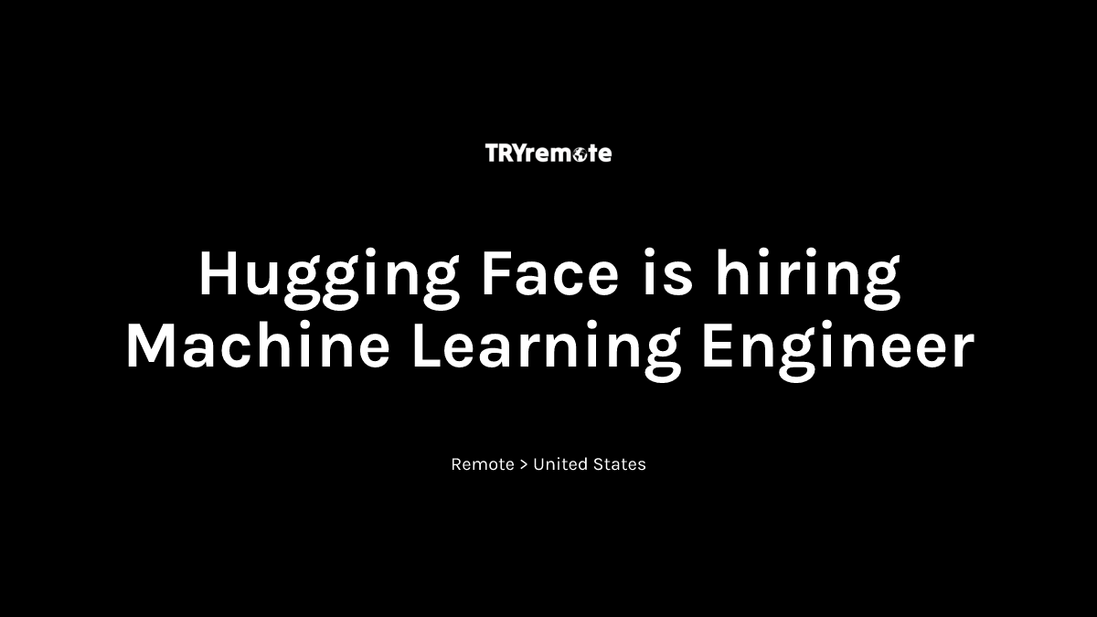 Machine Learning Engineer at Hugging Face | Work from home