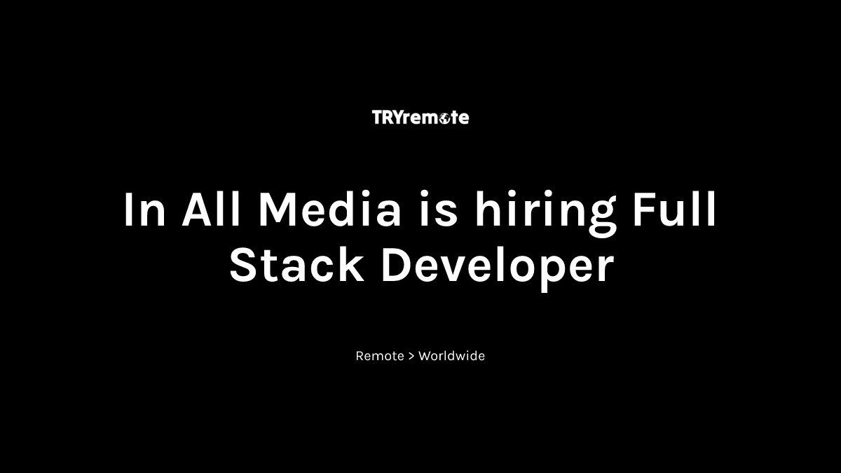 Full Stack Developer at In All Media | Work from home
