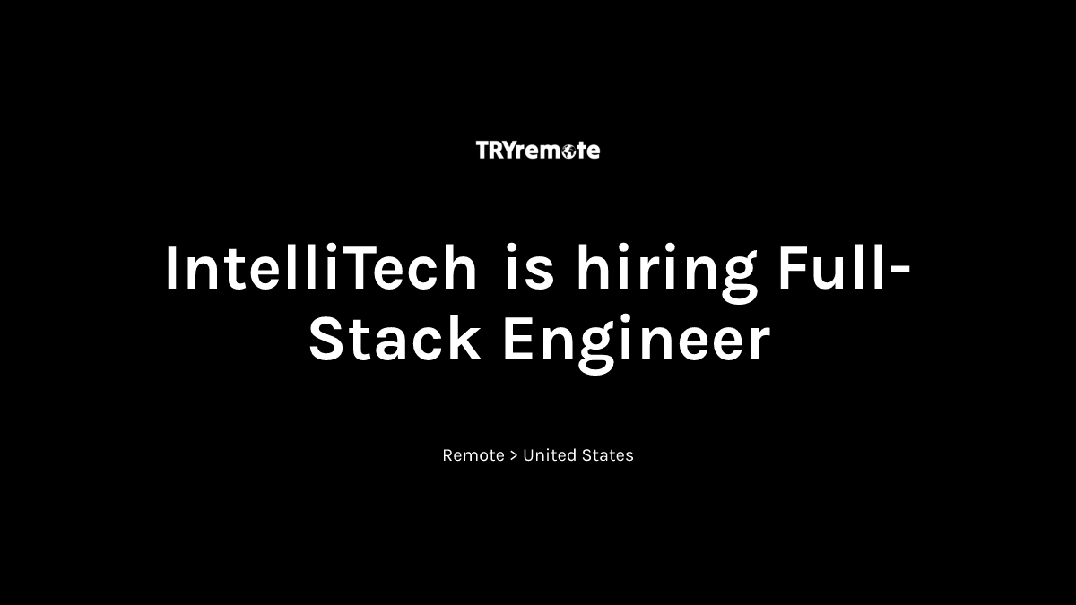 Full-Stack Engineer at IntelliTech | Work from home