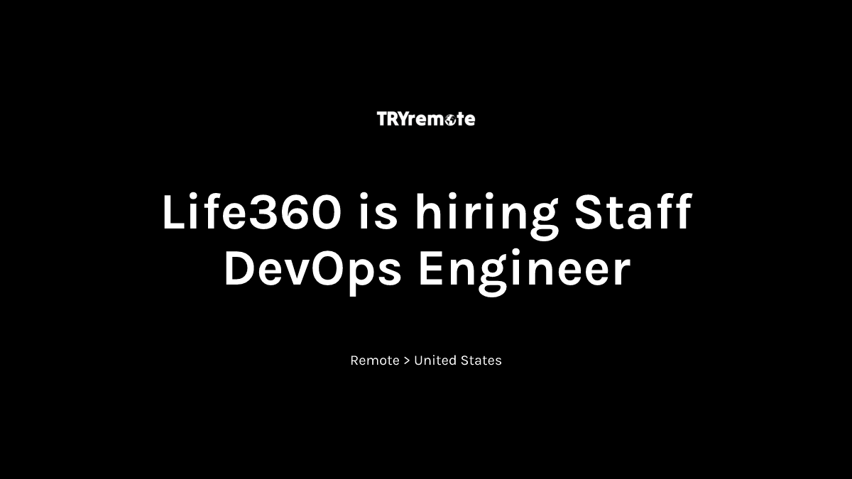 Staff DevOps Engineer at Life360 | Work from home