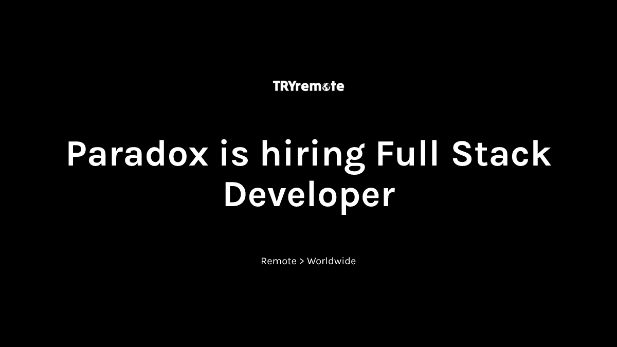 Full Stack Developer at Paradox | Work from home