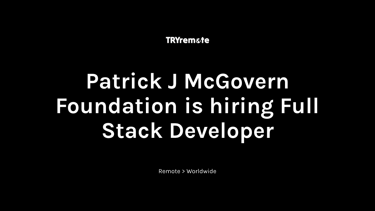 Full Stack Developer at Patrick J McGovern Foundation | Work from home