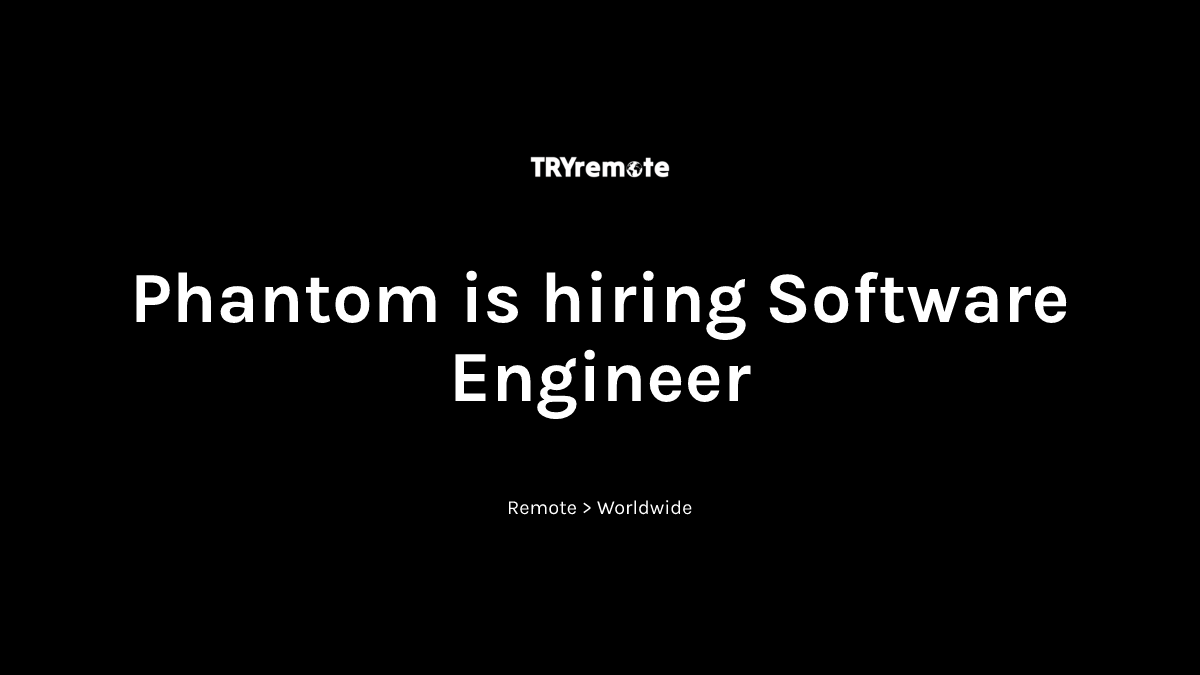 Software Engineer at Phantom | Work from home