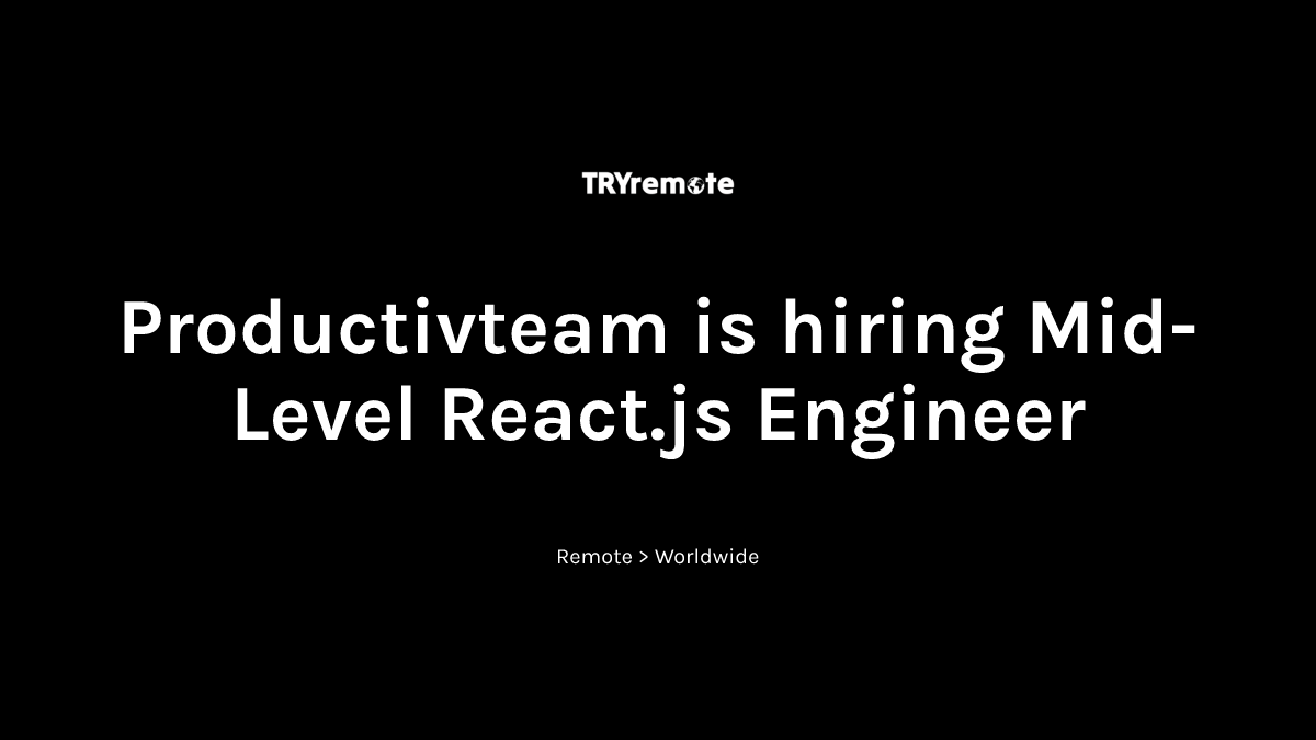 Mid-Level React.js Engineer at Productivteam | Work from home