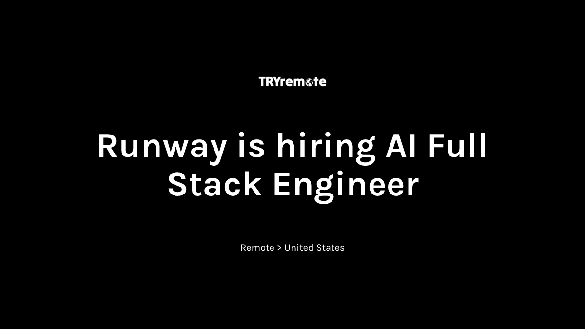 AI Full Stack Engineer at Runway | Work from home