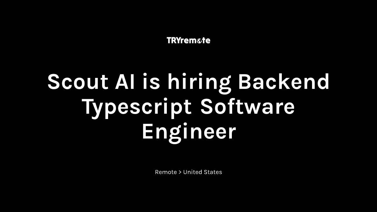 Backend Typescript Software Engineer at Scout AI | Work from home