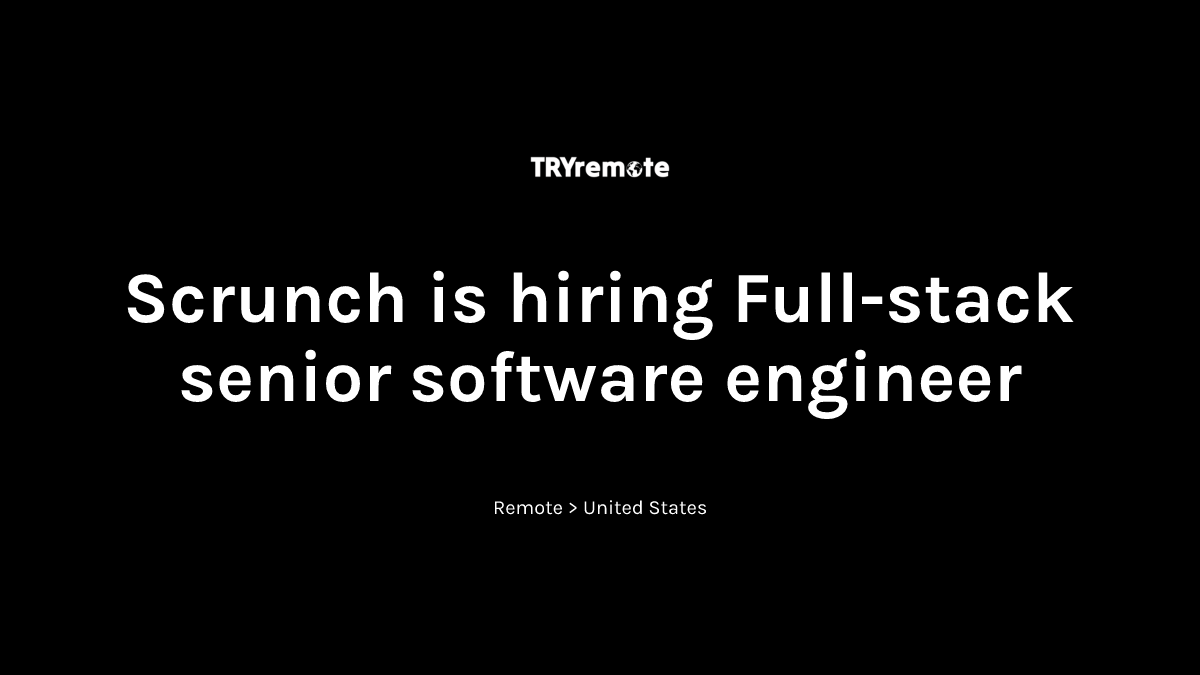 Full-stack senior software engineer at Scrunch | Work from home