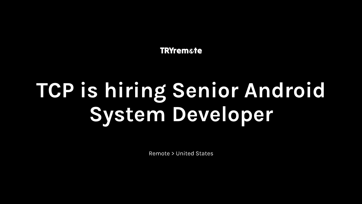 Senior Android System Developer at TCP | Work from home