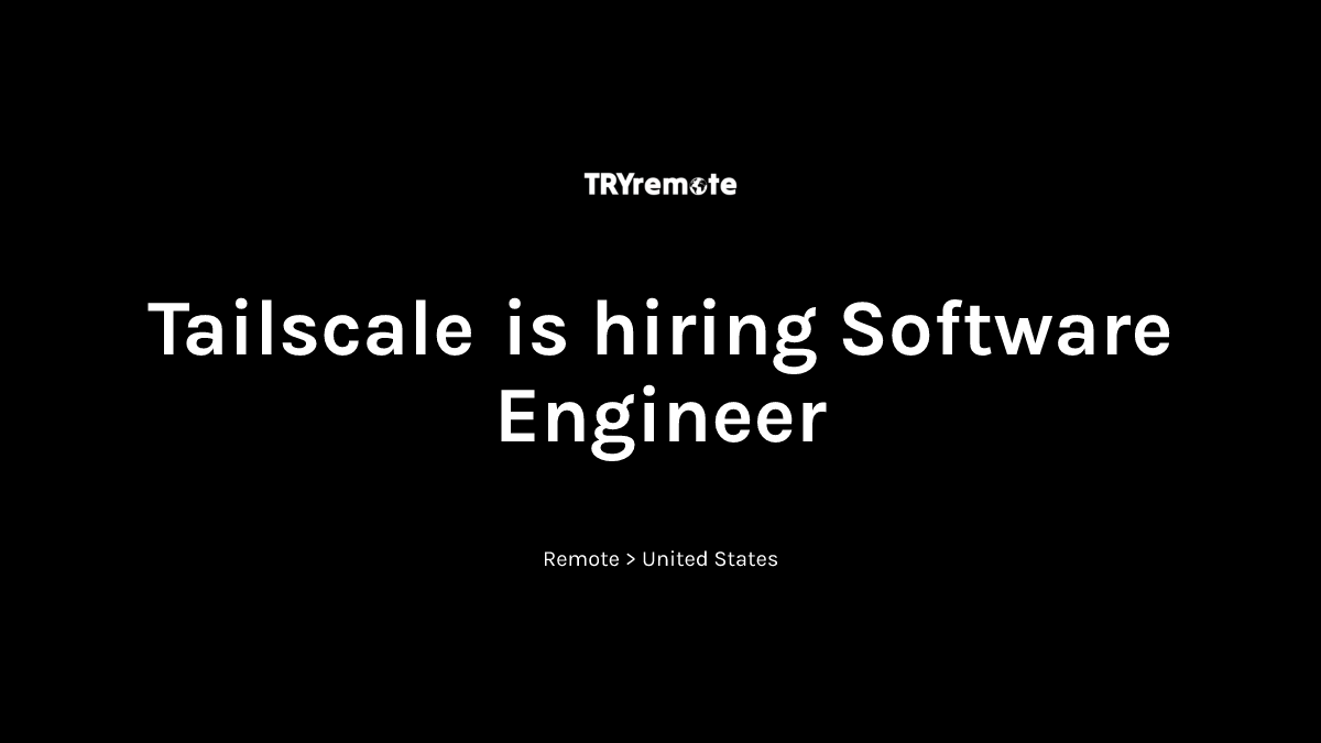 Software Engineer at Tailscale | Work from home