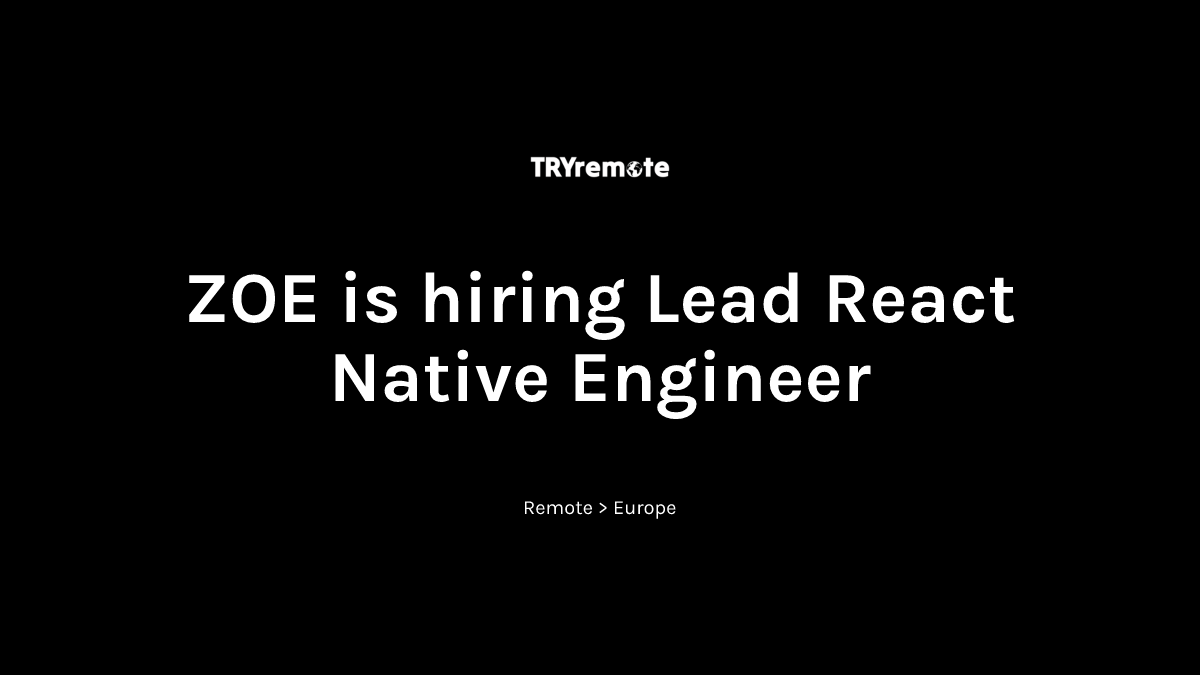 Lead React Native Engineer at ZOE | Work from home