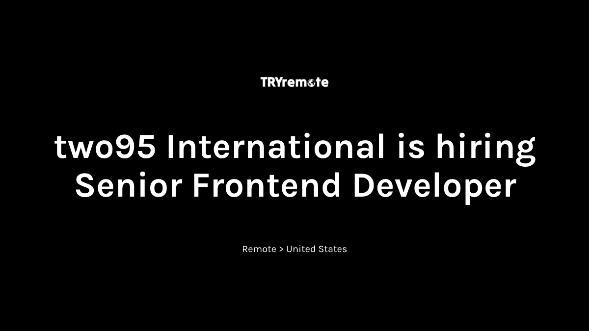 Senior Frontend Developer at two95 International | Work from home