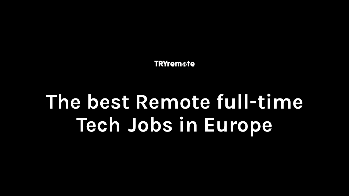 Remote full-time Tech Jobs in Europe | Work From Home